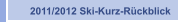 2011/2012 Ski-Kurz-Rückblick